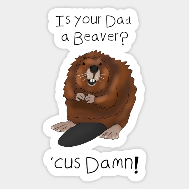 Is your Dad a beaver? 'Cuz Damn - Valentines day pick up lines Sticker by DesignsBySaxton